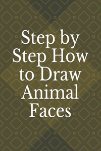 Step by Step How to Draw Animal Faces