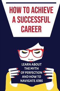 How To Achieve A Successful Career