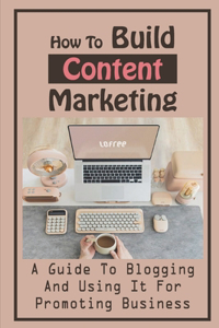 How To Build Content Marketing