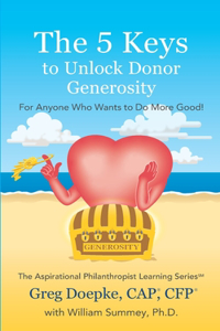5 Keys to Unlock Donor Generosity: For Anyone That Wants To Do More Good