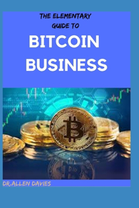 The Elementary Guide to Bitcoin Business