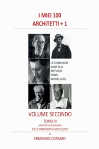 I Miei 100 Architetti + 1 - Volume Secondo - Tomo III