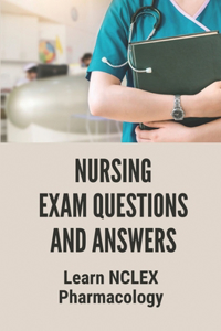 Nursing Exam Questions And Answers