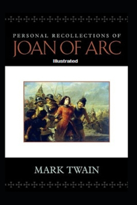 Personal Recollections of Joan of Arc Illustrated