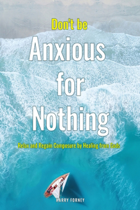 Don't be Anxious for Nothing