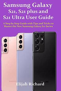 Samsung Galaxy S21, S21 plus and S21 Ultra User Guide