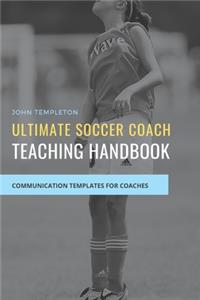 Ultimate Soccer Coach Teaching Handbook