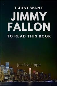 I Just Want Jimmy Fallon to Read This Book