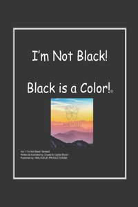 I'm Not Black! Black is a Color!