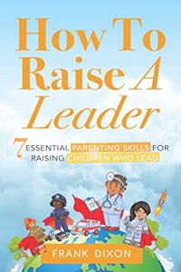 How To Raise A Leader