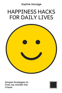Happiness Hacks for Busy Lives