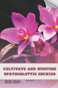 Cultivate and Nurture Spathoglottis Orchids