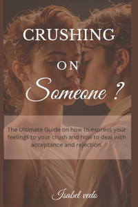 CRUSHING On Someone?