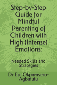 Step-by-Step Guide for Mindful Parenting of Children with High (Intense) Emotions
