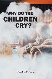 Why Do the Children Cry?
