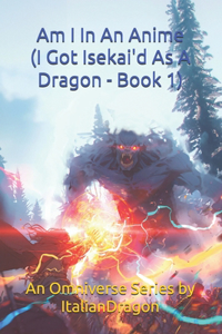 I Got Isekai'd As A Dragon Book 1 - Am I In An Anime