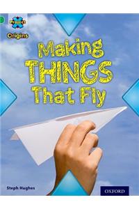 Project X Origins: Green Book Band, Oxford Level 5: Flight: Making Things That Fly