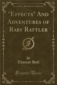 Effects and Adventures of Raby Rattler (Classic Reprint)