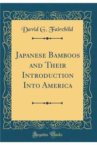 Japanese Bamboos and Their Introduction Into America (Classic Reprint)