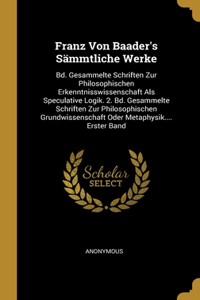 Franz Von Baader's Sämmtliche Werke