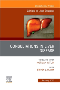 Consultations in Liver Disease, an Issue of Clinics in Liver Disease