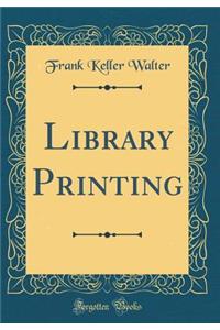 Library Printing (Classic Reprint)