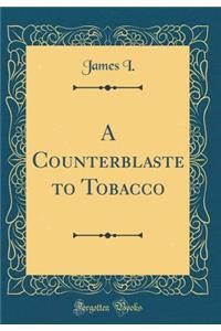 A Counterblaste to Tobacco (Classic Reprint)