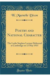 Poetry and National Character: The Leslie Stephen Lecture Delivered at Cambridge on 13 May 1915 (Classic Reprint)