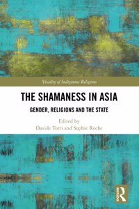 Shamaness in Asia: Gender, Religion and the State