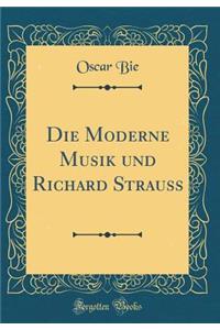 Die Moderne Musik Und Richard Strauss (Classic Reprint)