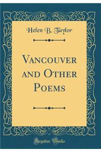 Vancouver and Other Poems (Classic Reprint)