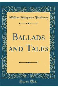 Ballads and Tales (Classic Reprint)