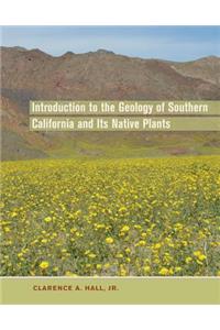 Introduction to the Geology of Southern California and Its Native Plants