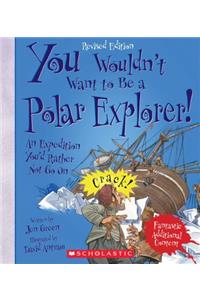 You Wouldn't Want to Be a Polar Explorer! (Revised Edition) (You Wouldn't Want To... History of the World) (Library Edition)