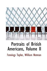 Portraits of British Americans, Volume II