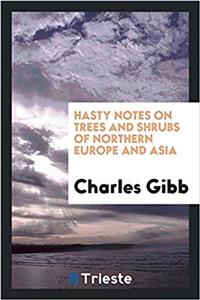 Hasty Notes on Trees and Shrubs of Northern Europe and Asia