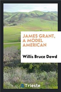 James Grant, a Model American