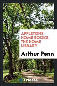 APPLETONS' HOME BOOKS. THE HOME LIBRARY