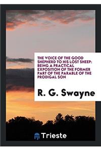 The Voice of the Good Shepherd to His Lost Sheep: Being a Practical Exposition of the Former Part of the Parable of the Prodigal Son