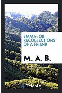 EMMA; OR, RECOLLECTIONS OF A FRIEND