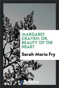 Margaret Craven: Or, Beauty of the Heart, by the Author of 'the Lost Key'.