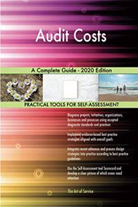 Audit Costs A Complete Guide - 2020 Edition