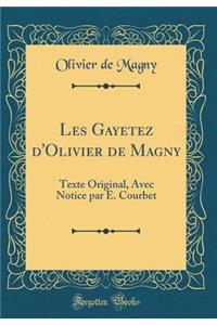 Les Gayetez d'Olivier de Magny: Texte Original, Avec Notice Par E. Courbet (Classic Reprint)