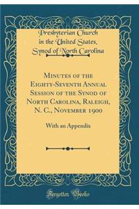 Minutes of the Eighty-Seventh Annual Session of the Synod of North Carolina, Raleigh, N. C., November 1900: With an Appendix (Classic Reprint)