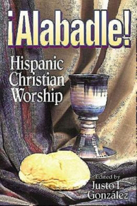 Alabadle!: Hispanic Christian Worship