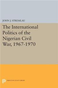 International Politics of the Nigerian Civil War, 1967-1970