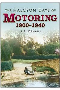 The Halcyon Days of Motoring 1900-1940