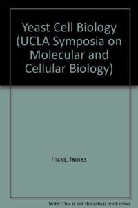 Yeast cell biology: Proceedings of a Cetus-UCLA Symposium on Yeast Cell Biology held in Keystone, Colorado, April 9-15, 1985 (UCLA symposia on molecular and cellular biology)