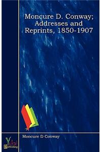Moncure D. Conway; Addresses and Reprints, 1850-1907