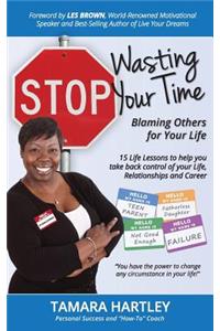 Stop Wasting Your Time Blaming Others for Your Life